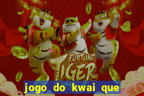 jogo do kwai que ganha dinheiro